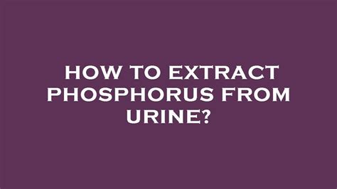 The primary function of the kidneys is to. . How to extract phosphorus from urine
